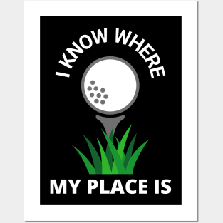 I Know Where My Place Is Golf Court Golfer Fun Posters and Art